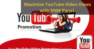 Maximize YouTube Video Views with SMM Panel – Dream Come True In 2024! 